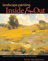 Landscape Painting Inside Out Capture the Vitality of Outdoor Painting in Your Studio with Oils