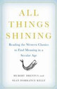 All Things Shining Reading the Western Classics to Find Meaning in a Secular Age