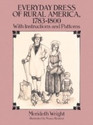 Everyday Dress of Rural America 1783-1800 With Instructions and Patterns
