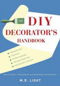 The DIY Decorator s Handbook Preparation Painting Paper-Hanging Troubleshooting Decorator s Dodges