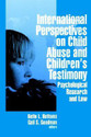 International Perspectives on Child Abuse and Children s Testimony Psychological Research and Law illustrated edition Edition