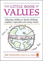 The Little Book of Values Educating Children to Become Thinking Confident Responsible and Caring Citizens