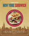 The Big New York Sandwich Book 99 Delicious Creations from the City s Greatest Restaurants and Chefs