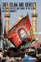 Shi i Islam and Identity Religion Politics and Change in the Global Muslim Community