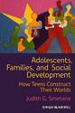 Adolescents Families and Social Development How Teens Construct Their Worlds