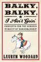 Balky Balky I Ain t Goin Concepts for the Serious Pursuit of Horsemanship