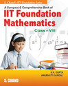A Compact And Comprenensive Book Of IIT Foundation Mathematics for class VIII 1st Edition