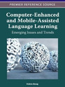 Computer-Enhanced and Mobile-Assisted Language Learning Emerging Issues and Trends