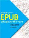EPUB Straight to the Point Creating eBooks for the Apple iPad and Other ereaders