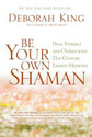 Be Your Own Shaman Heal Yourself and Others with 21st-Century Energy Medicine