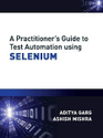 A Practitoner s Guide To Test Automation Using Selenium 1st Edition
