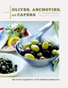 Olives Anchovies and Capers The Secret Ingredients of the Mediterranean Table