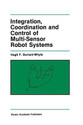 Integration Coordination and Control of Multi-Sensor Robot Systems