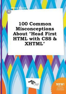 100 Common Misconceptions about Head First HTML with CSS & XHTML: Buy ...