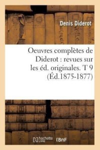 Oeuvres Completes De Diderot Revues Sur Les Ed Originales T 9 Ed