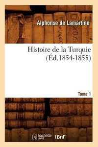Histoire De La Turquie Par Lamartine - Tomes 1 à 8 (1854-1855) - Livre Ancien état Correct