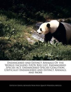 Endangered and Extinct Animals Of the World Includes IUCN Red List, Endangered  Species Act, Endangered Species Coalition, Critically Endangered and  Extinct Animals, and More: Buy Endangered and Extinct Animals Of the World