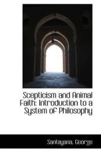 Scepticism and Animal Faith: Buy Scepticism and Animal Faith by George  Santayana at Low Price in India 