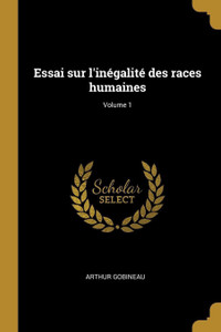 Essai sur l'inegalite des races humaines; Volume 1 Buy Essai sur l