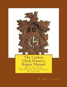The Cuckoo Clock Owner's Repair Manual: Buy The Cuckoo Clock Owner's