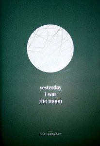 Yesterday I Was The Moon: Buy Yesterday I Was The Moon by Unnahar Noor ...