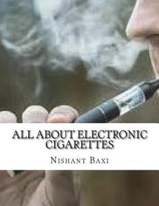 electronic cigarette flipkart All about Electronic Cigarettes: Buy All about Electronic Cigarettes by  Baxi MR Nishant K at Low Price in India