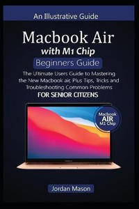 MacBook Air with M1 Chip Beginners Guide for Senior Citizens: Buy ...