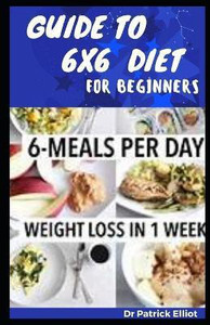Guide To 6X6 Diet For Beginners: Buy Guide To 6X6 Diet For Beginners by ...