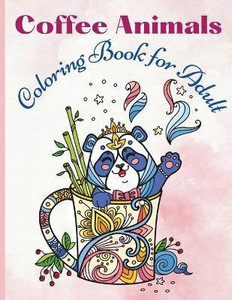 Coffee Animals Coloring Book for Adult: Buy Coffee Animals Coloring ...