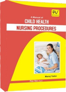 MANUAL OF CHILD HEALTH NURSING PROCEDURES For B sc Nursing 3rd year By