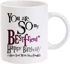 Happy Birthday Friend Coffee Images Lolprint You Are So My Best Friend Happy Birthday Ceramic Coffee Mug Price  In India - Buy Lolprint You Are So My Best Friend Happy Birthday Ceramic  Coffee Mug Online At Flipkart.com
