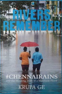 Rivers Remember : #Chennai Rains and the Shocking Truth of a Manmade