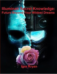 Illuminati Secret Knowledge: Future Beyond Your Wildest Dreams: Buy