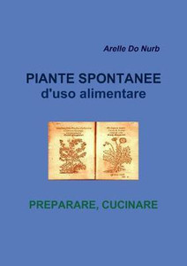 Piante Spontanee d'Uso Alimentare- Preparare Cucinare: Buy Piante ...