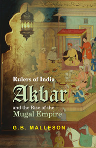 Rulers of India Akbar and the Rise of the Mugal Empire: Buy Rulers of ...