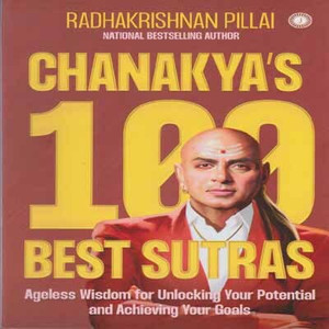 Chanakya's 100 Best Sutras Ageless Wisdom For Unlocking Your Potential
