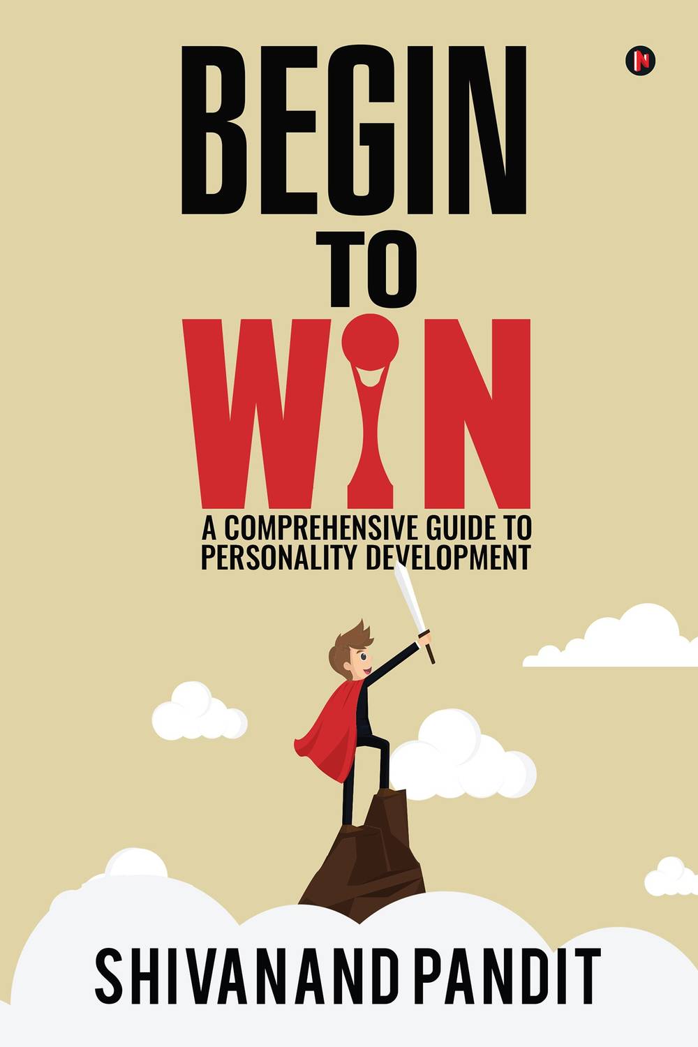 Begin to Win  - A comprehensive guide to Personality Development