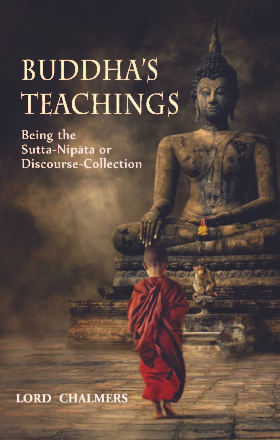 Buddha's Teachings - Being the Sutta - Nipata or Discourse - Collection