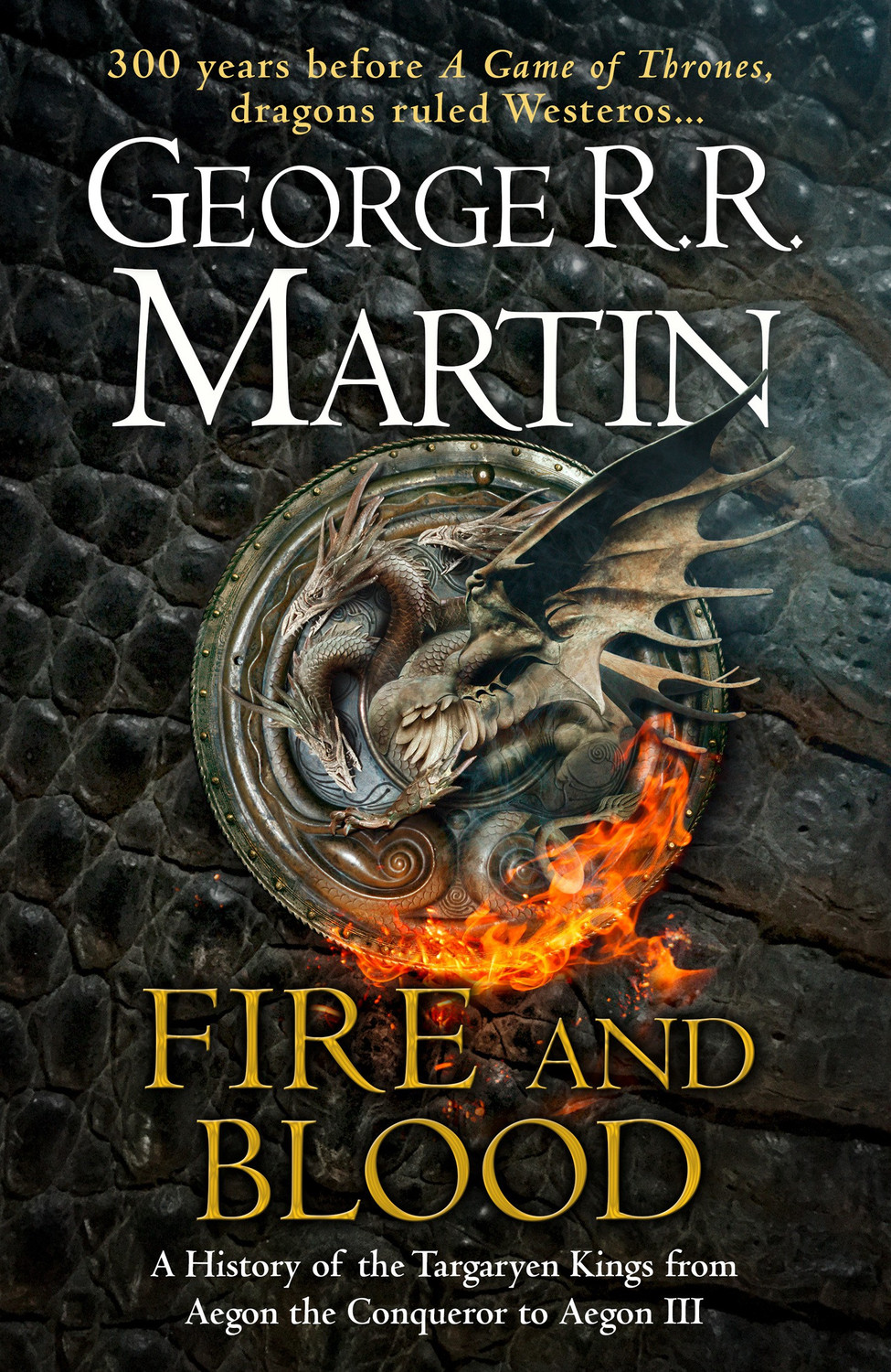 Image of Fire and Blood - A History of the Targaryen Kings from Aegon the Conqueror to Aegon III