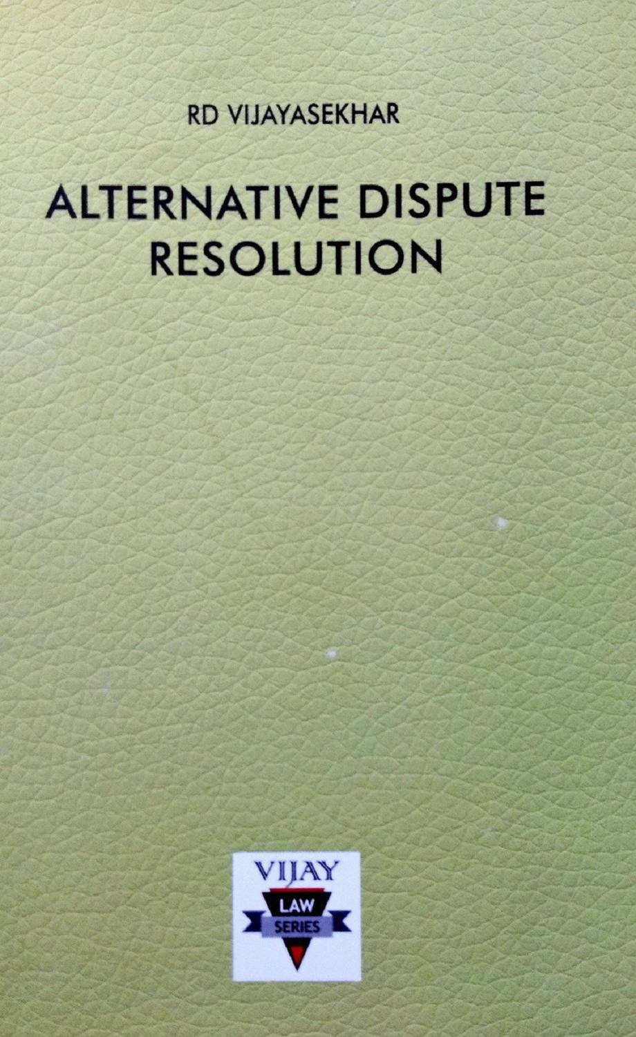 Alternative Dispute Resolution Guide (Descriptive Answers, Short Notes, Case Laws And Model Question Papers)