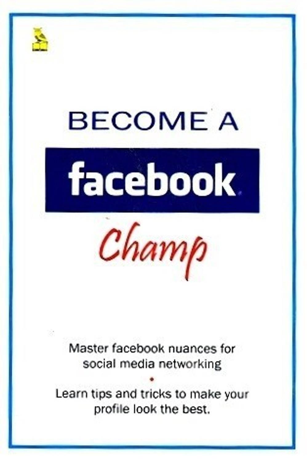 Become A Facebook Champ