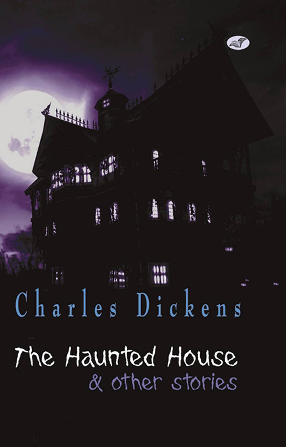 Charles Dickens- the Haunted House & Other Stories