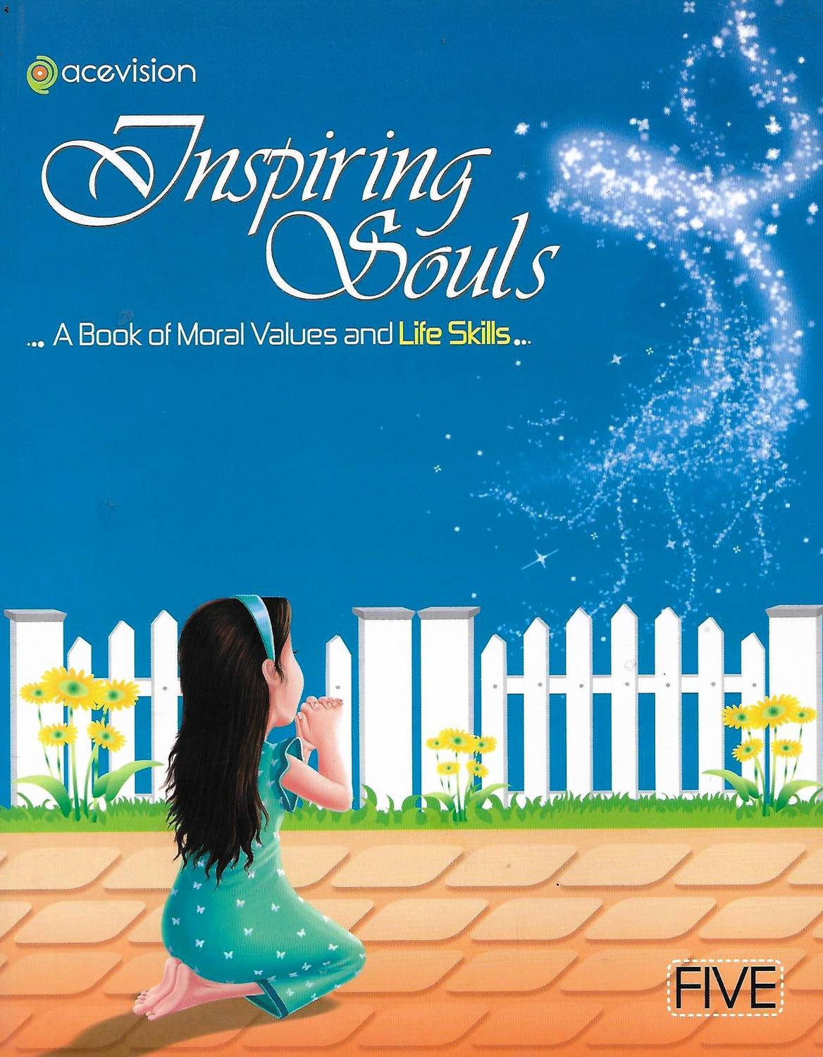 ACEVISION INSPIRING SOULS ...(A BOOK OF MORAL VALUES AND LIFE SKILL) CLASS 5