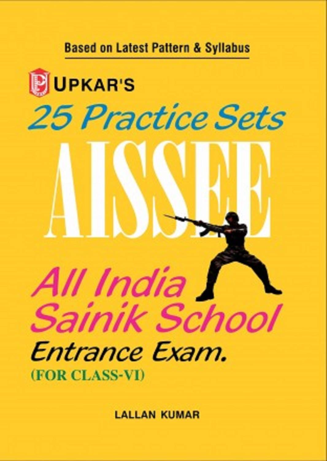 25 Practice Sets AISSEE All India Sainik School Entrance Exam. (Class-VI)