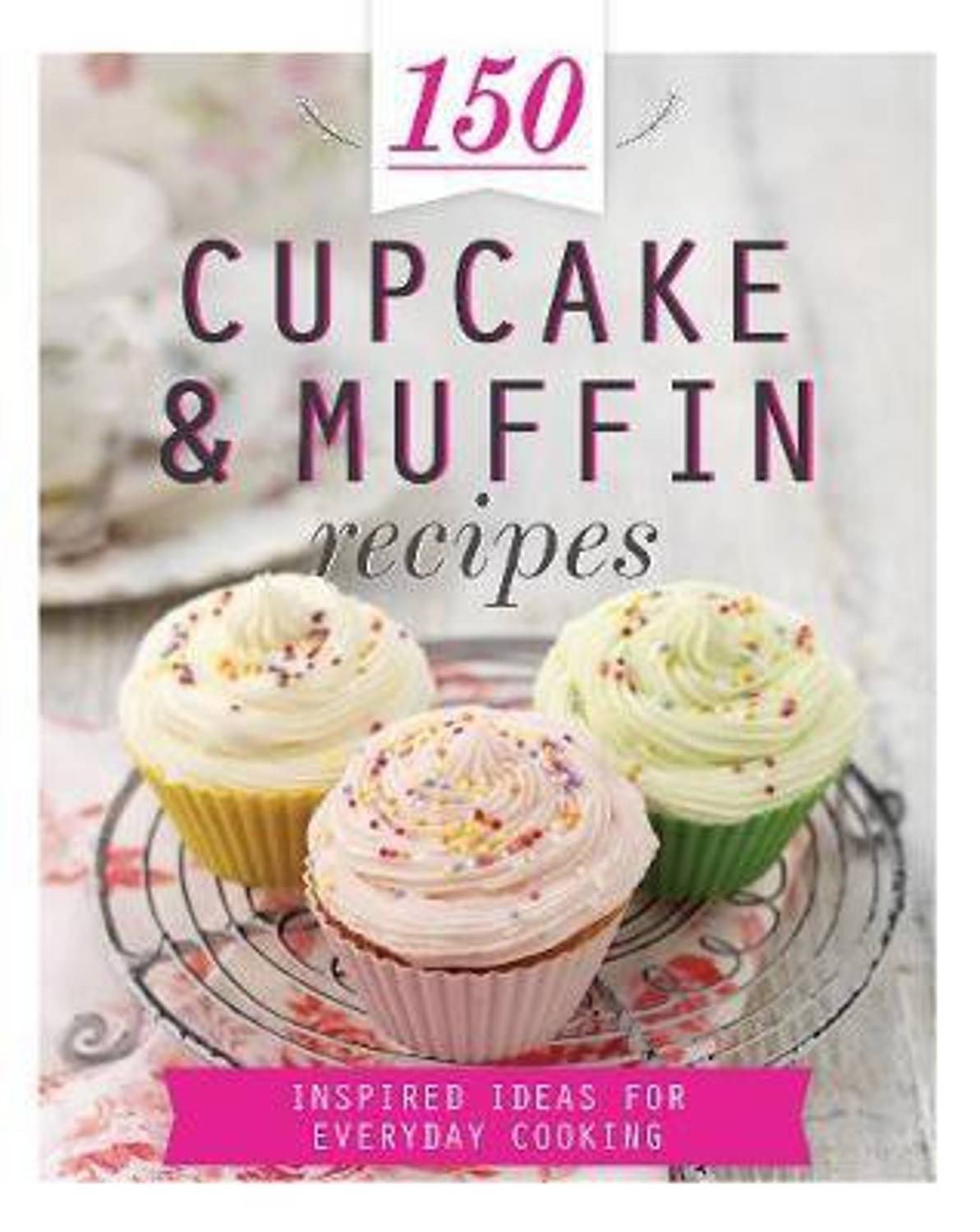 150 Cupcake & Muffin Recipes