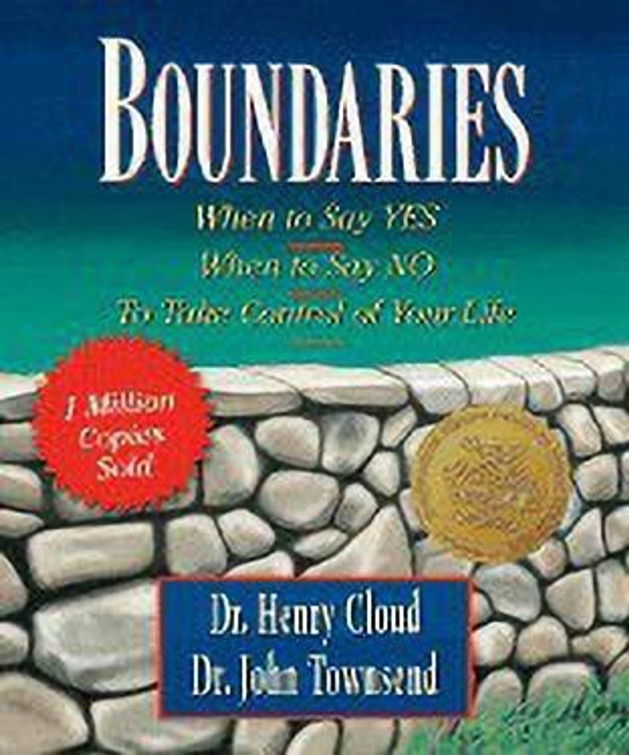 Boundaries - When to Say Yes, When to Say No - To Take Control of Your Life