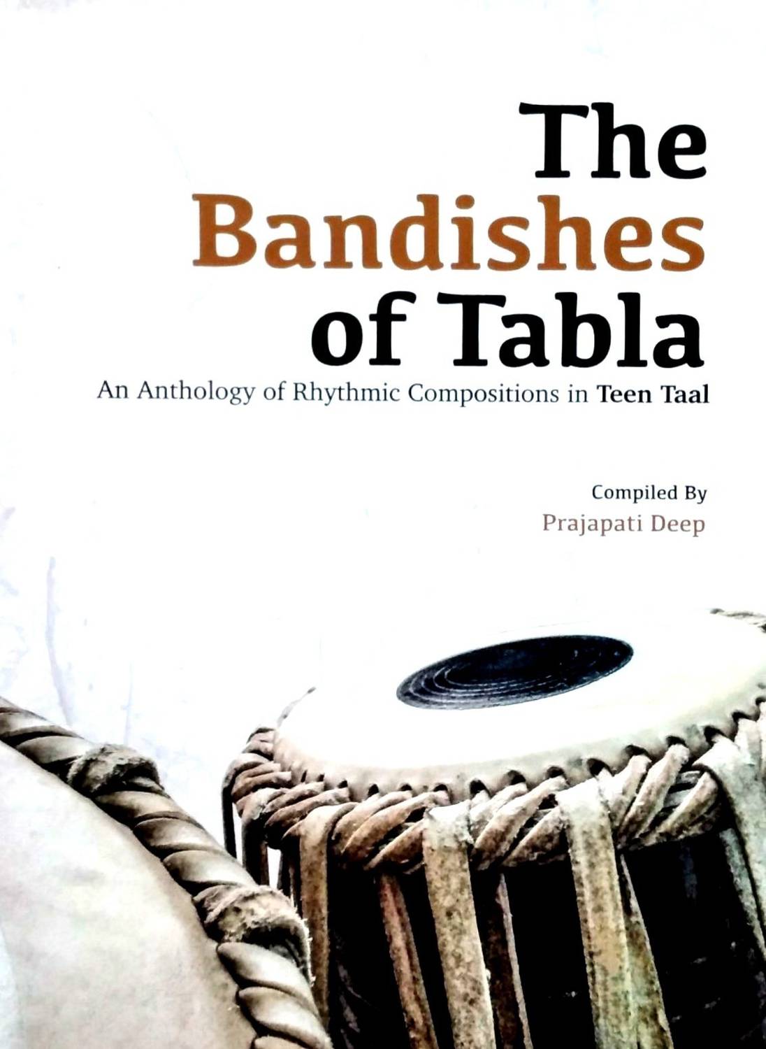 The Bandishes of Tabla : An Anthology of Rhythmic Compositions in Teen Taal