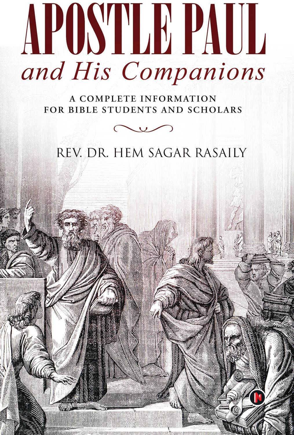 Apostle Paul and His Companions - A Complete Information for Bible Students and Scholars