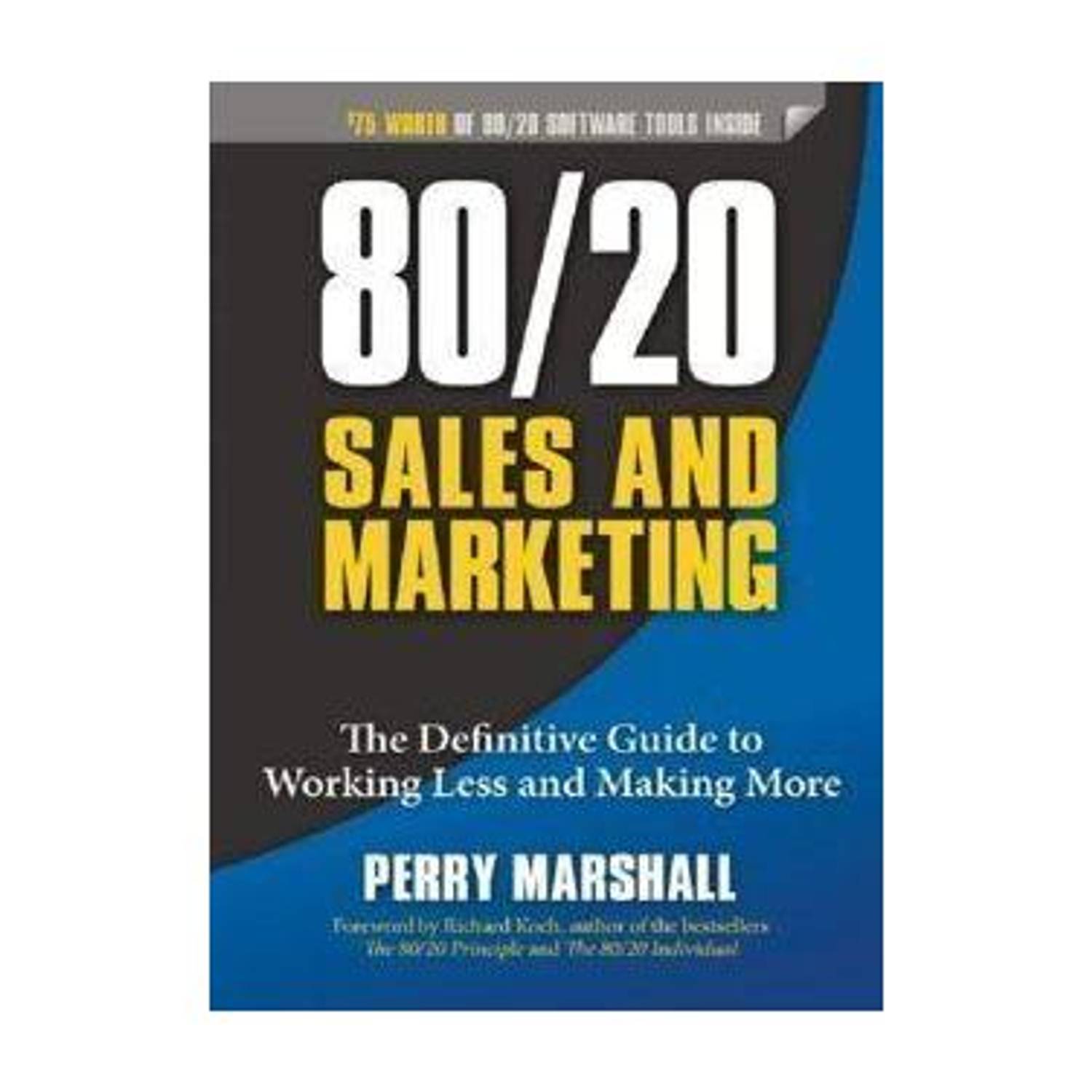 80/20 Sales and Marketing: The Definitive Guide to Working Less and Making More