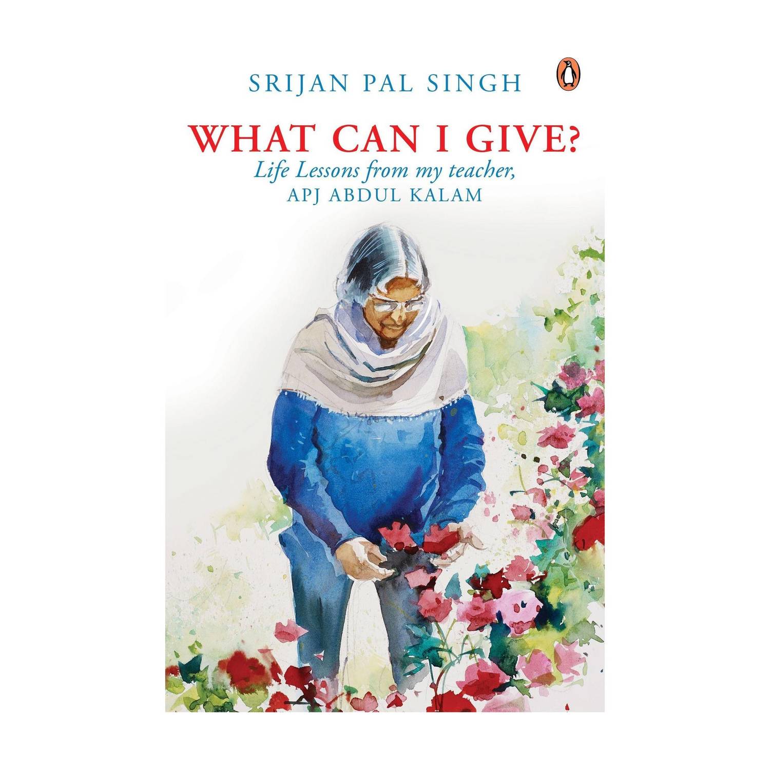What Can I Give?  - Life lessons from My Teacher, Dr A.P.J. Abdul Kalam